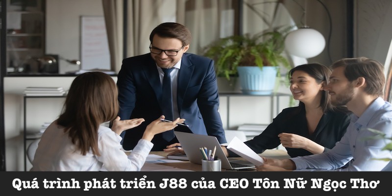 Phát triển J88 của CEO Tôn Nữ Ngọc Thơ