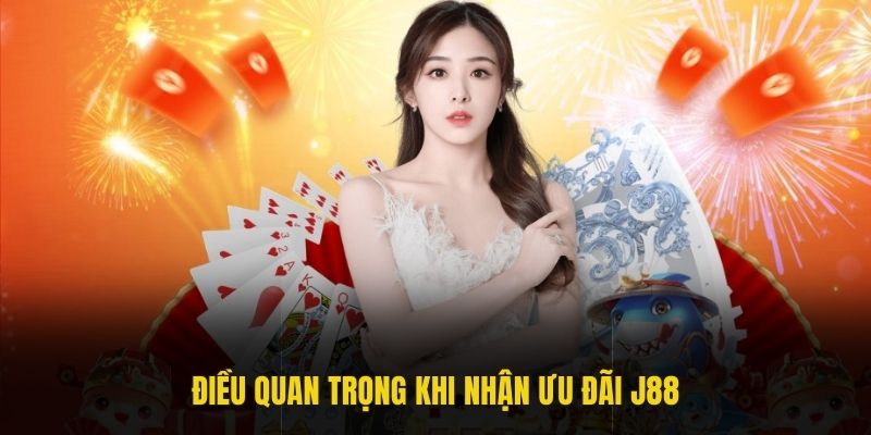 Điều quan trọng khi nhận ưu đãi J88