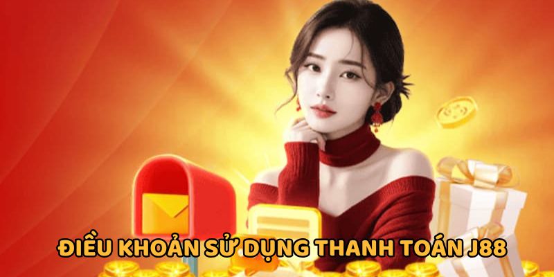 Điều khoản sử dụng dịch vụ thanh toán J88